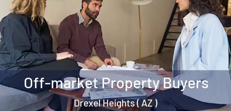  Off-market Property Buyers Drexel Heights ( AZ )