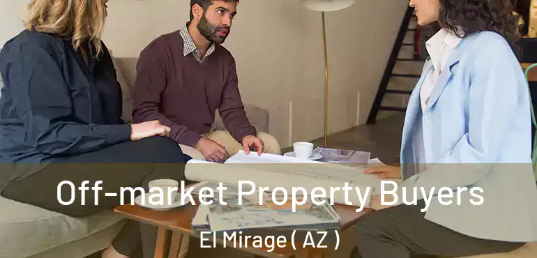  Off-market Property Buyers El Mirage ( AZ )