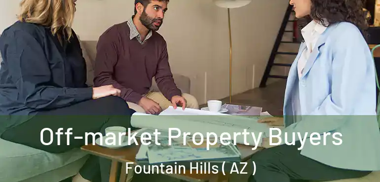 Off-market Property Buyers Fountain Hills ( AZ )