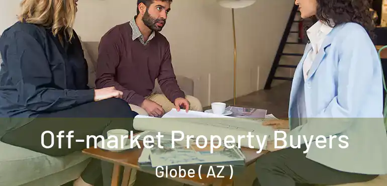  Off-market Property Buyers Globe ( AZ )