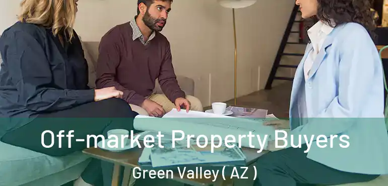  Off-market Property Buyers Green Valley ( AZ )