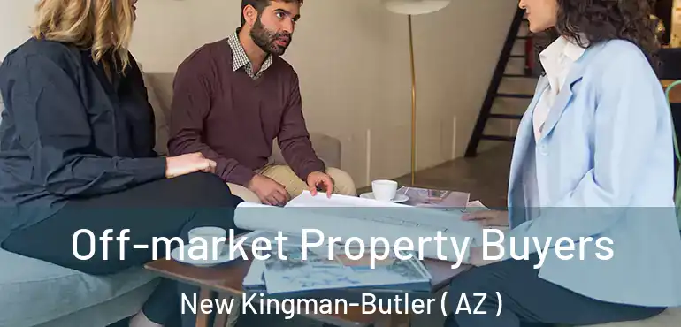  Off-market Property Buyers New Kingman-Butler ( AZ )