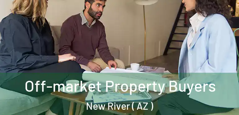  Off-market Property Buyers New River ( AZ )