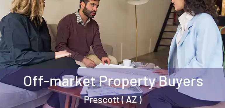  Off-market Property Buyers Prescott ( AZ )