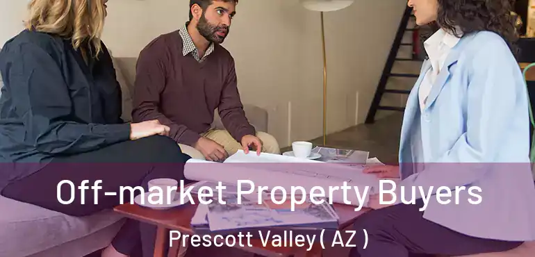  Off-market Property Buyers Prescott Valley ( AZ )