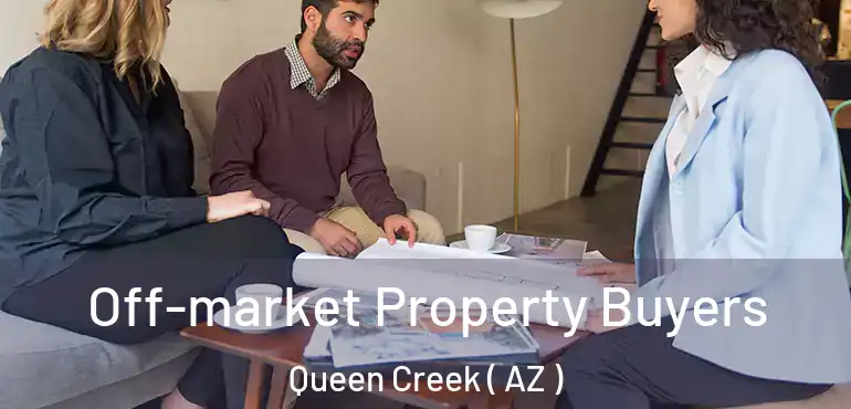  Off-market Property Buyers Queen Creek ( AZ )