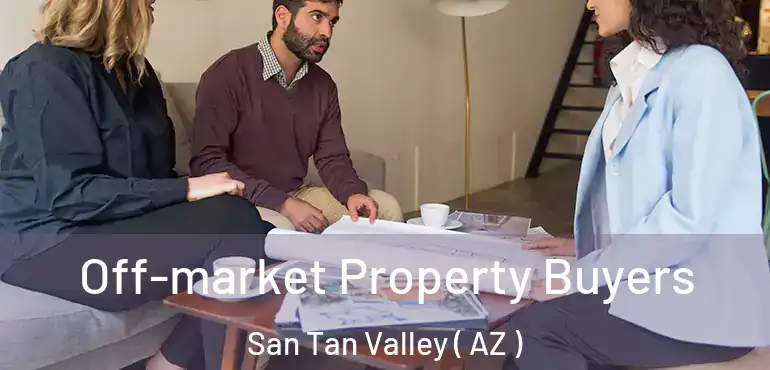  Off-market Property Buyers San Tan Valley ( AZ )