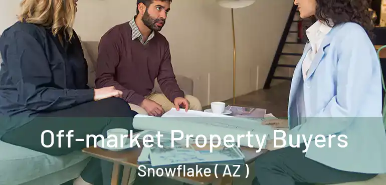  Off-market Property Buyers Snowflake ( AZ )