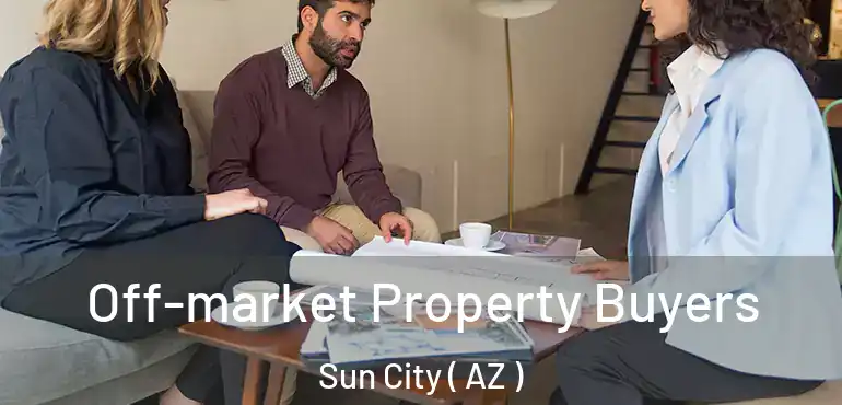  Off-market Property Buyers Sun City ( AZ )