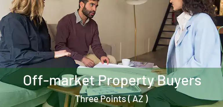  Off-market Property Buyers Three Points ( AZ )
