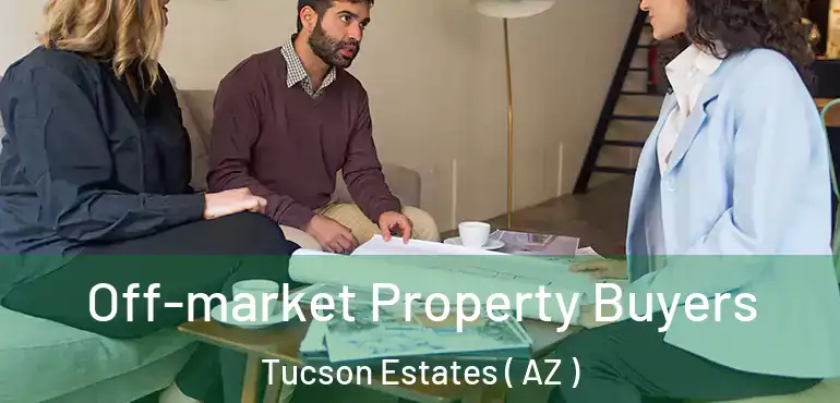  Off-market Property Buyers Tucson Estates ( AZ )