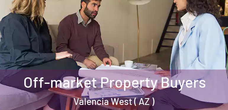  Off-market Property Buyers Valencia West ( AZ )