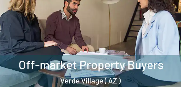  Off-market Property Buyers Verde Village ( AZ )