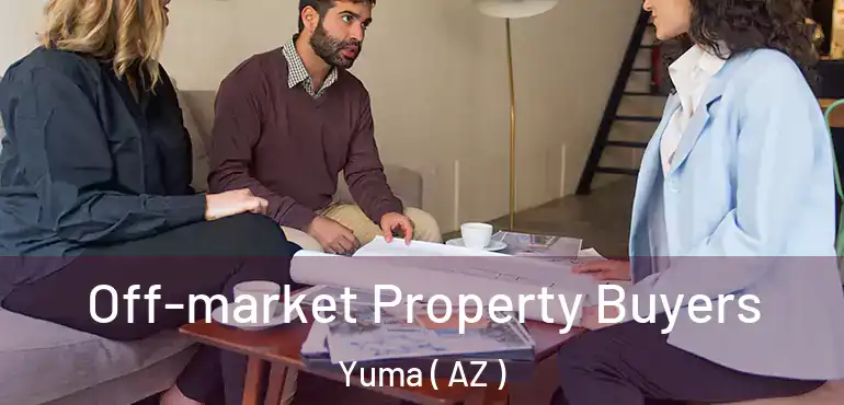 Off-market Property Buyers Yuma ( AZ )