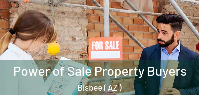  Power of Sale Property Buyers Bisbee ( AZ )