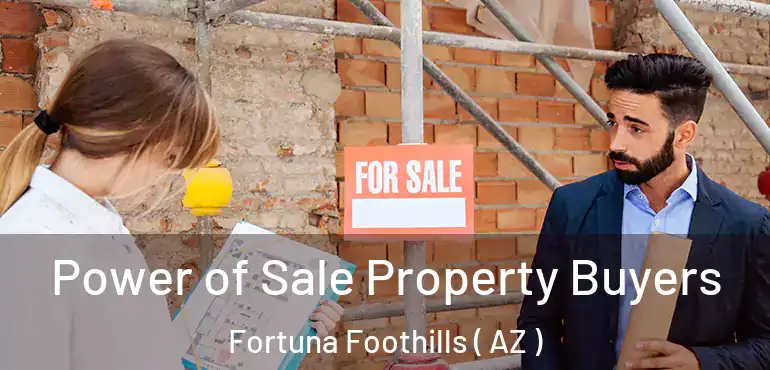  Power of Sale Property Buyers Fortuna Foothills ( AZ )
