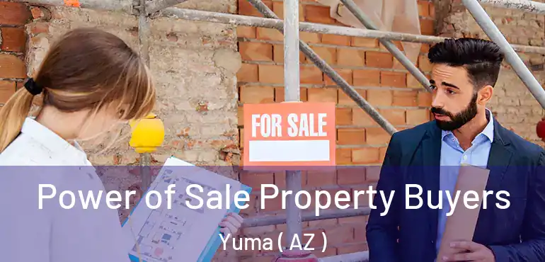  Power of Sale Property Buyers Yuma ( AZ )