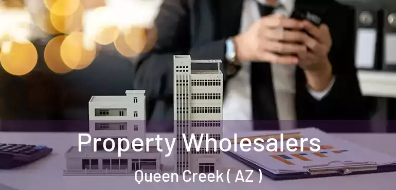  Property Wholesalers Queen Creek ( AZ )