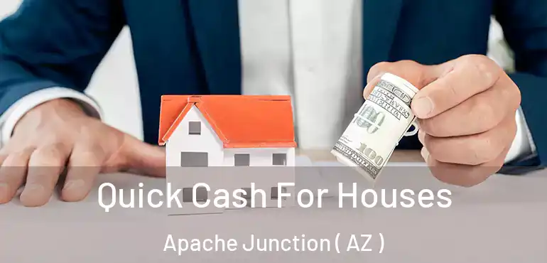  Quick Cash For Houses Apache Junction ( AZ )