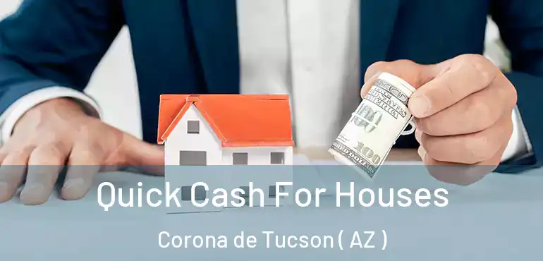  Quick Cash For Houses Corona de Tucson ( AZ )