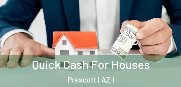  Quick Cash For Houses Prescott ( AZ )