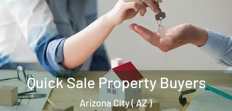  Quick Sale Property Buyers Arizona City ( AZ )