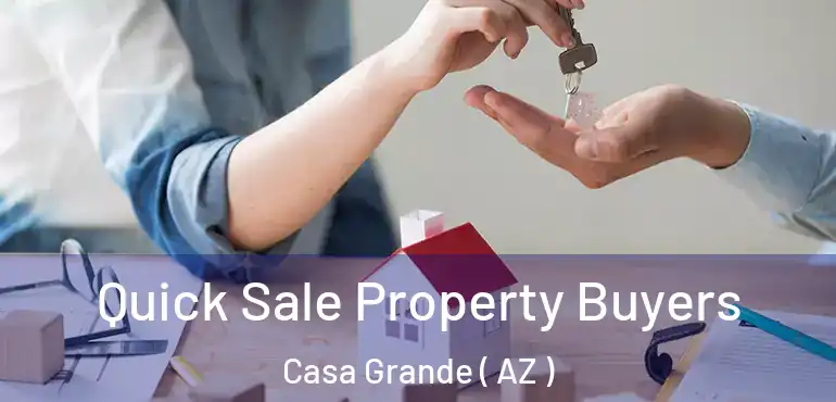  Quick Sale Property Buyers Casa Grande ( AZ )