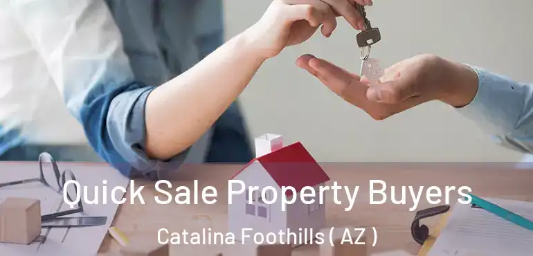  Quick Sale Property Buyers Catalina Foothills ( AZ )