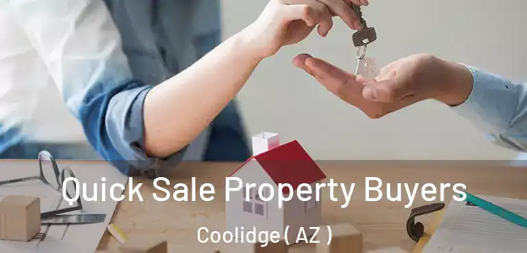  Quick Sale Property Buyers Coolidge ( AZ )