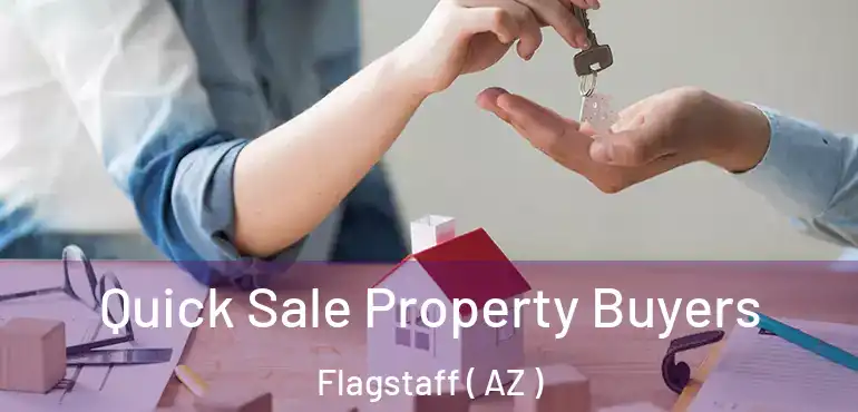  Quick Sale Property Buyers Flagstaff ( AZ )
