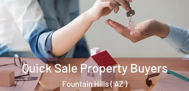  Quick Sale Property Buyers Fountain Hills ( AZ )