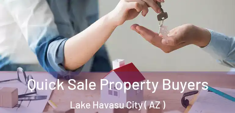  Quick Sale Property Buyers Lake Havasu City ( AZ )