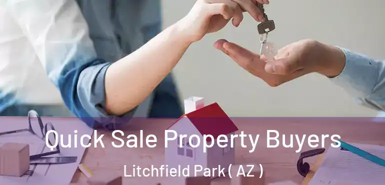  Quick Sale Property Buyers Litchfield Park ( AZ )