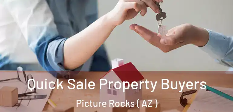  Quick Sale Property Buyers Picture Rocks ( AZ )
