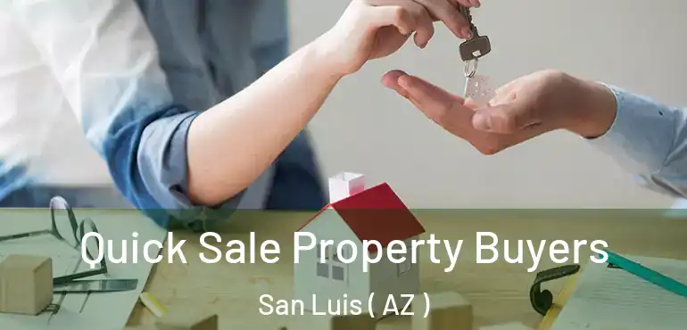  Quick Sale Property Buyers San Luis ( AZ )