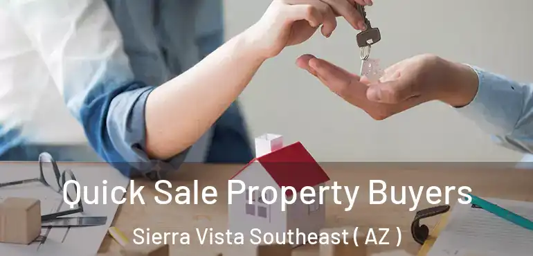  Quick Sale Property Buyers Sierra Vista Southeast ( AZ )