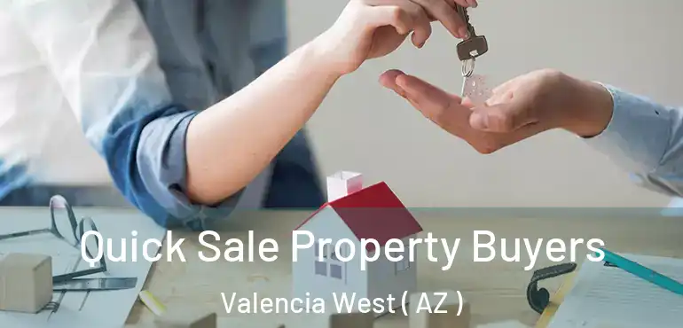  Quick Sale Property Buyers Valencia West ( AZ )