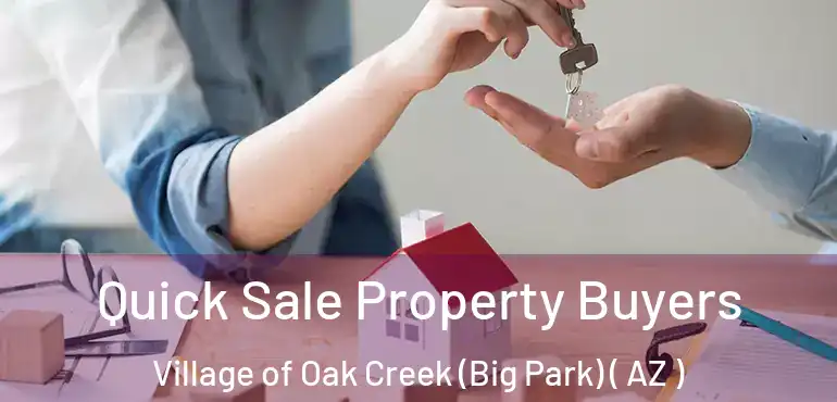  Quick Sale Property Buyers Village of Oak Creek (Big Park) ( AZ )