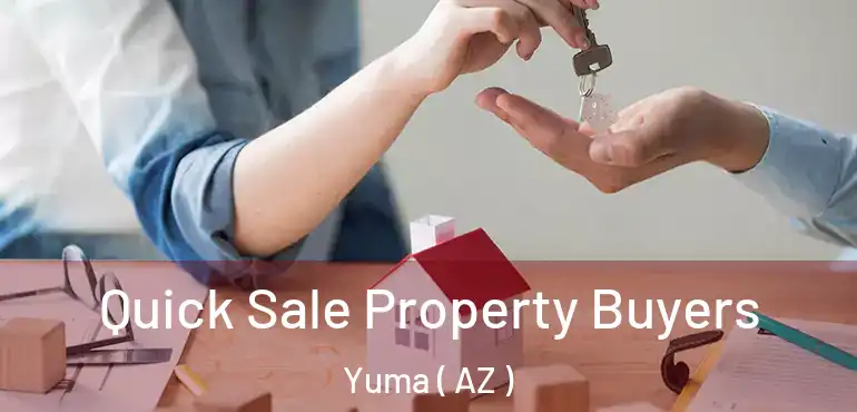  Quick Sale Property Buyers Yuma ( AZ )