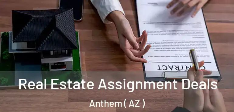  Real Estate Assignment Deals Anthem ( AZ )