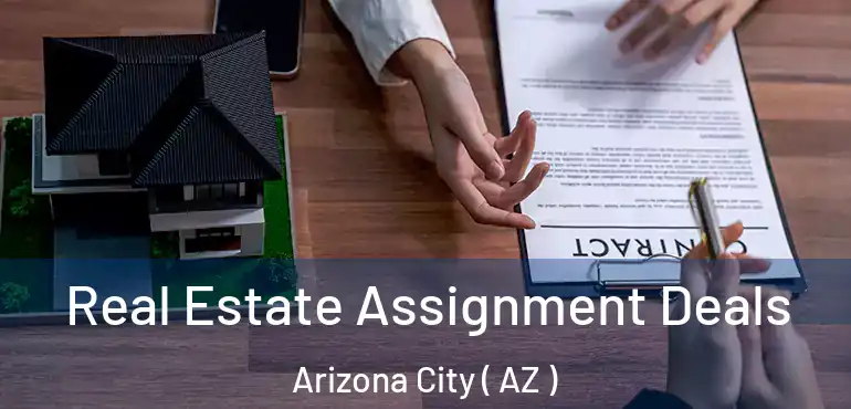  Real Estate Assignment Deals Arizona City ( AZ )