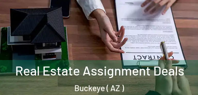  Real Estate Assignment Deals Buckeye ( AZ )
