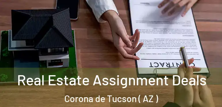  Real Estate Assignment Deals Corona de Tucson ( AZ )