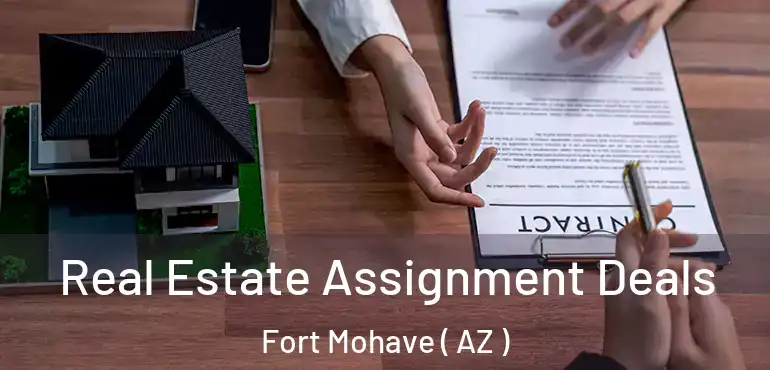  Real Estate Assignment Deals Fort Mohave ( AZ )