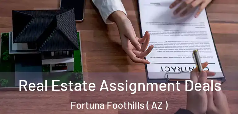  Real Estate Assignment Deals Fortuna Foothills ( AZ )