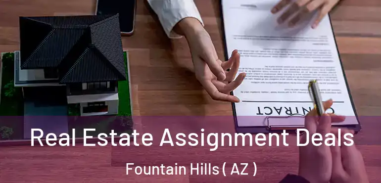  Real Estate Assignment Deals Fountain Hills ( AZ )