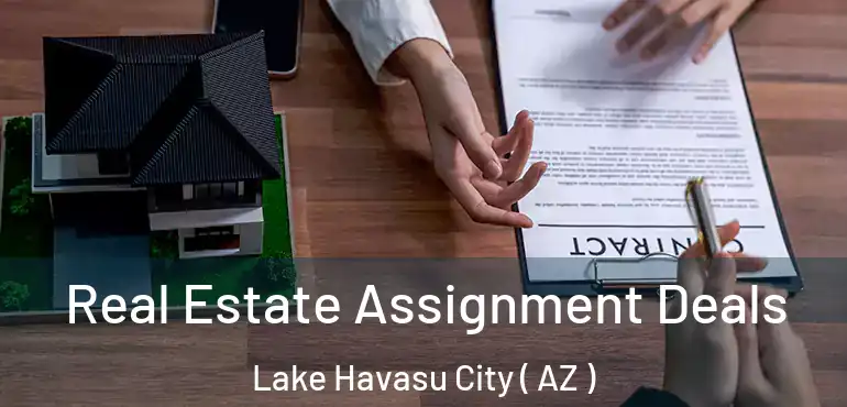  Real Estate Assignment Deals Lake Havasu City ( AZ )