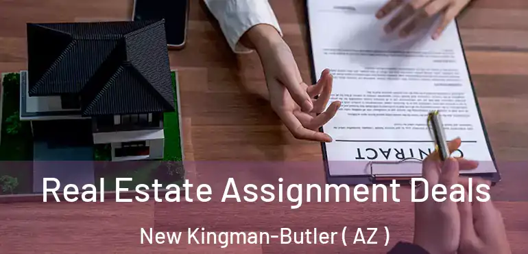  Real Estate Assignment Deals New Kingman-Butler ( AZ )