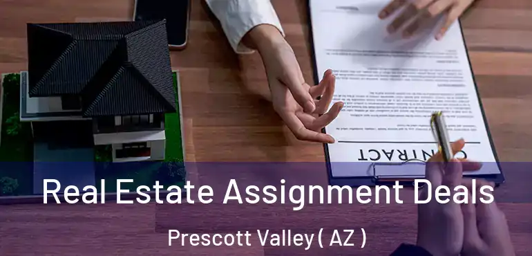  Real Estate Assignment Deals Prescott Valley ( AZ )
