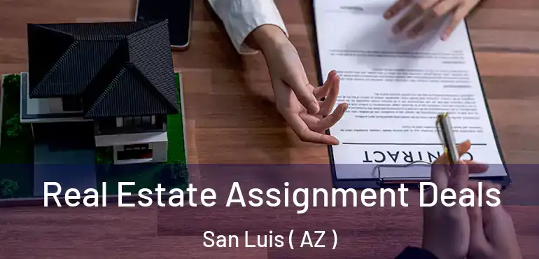  Real Estate Assignment Deals San Luis ( AZ )